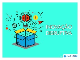 Inovação disruptiva – Fale mais sobre isso