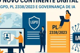 O Novo Continente Digital: LGPD, PL 2338/2023 e Governança de IA